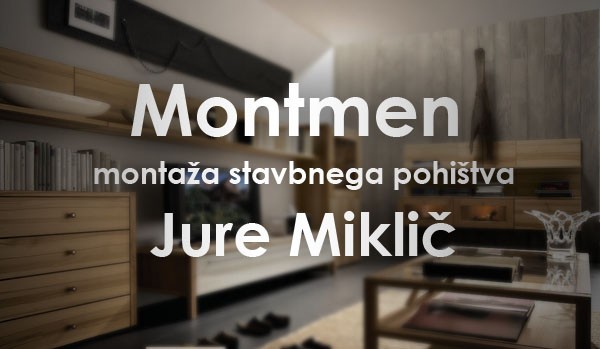 MONTMEN, MONTAŽA STAVBNEGA POHIŠTVA, JURE MIKLIČ S.P., GROSUPLJE